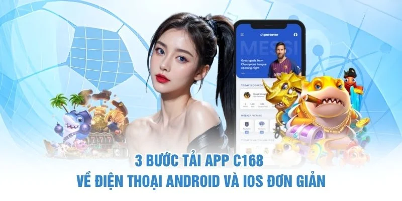 3 Bước Tải App C168 Về Điện Thoại Android Và IOS Đơn Giản
