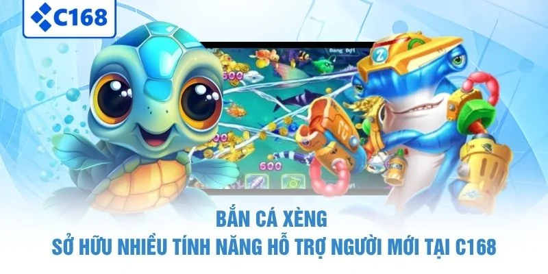 Bắn Cá Xèng - Chinh Phục Đại Dương, Nhận Giá Trị Khủng 6 Bắn Cá Xèng sở hữu nhiều tính năng hỗ trợ người mới tại C168