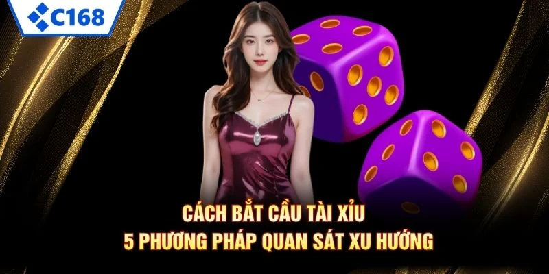 Cách Bắt Cầu Tài Xỉu – 5 Phương Pháp Quan Sát Xu Hướng