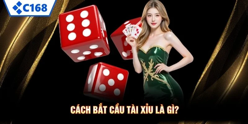 Cách bắt cầu tài xỉu là gì?