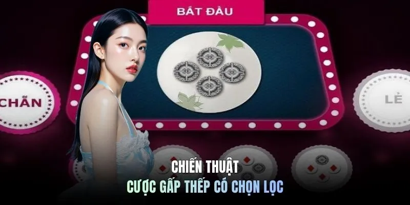Chiến thuật cược gấp thếp có chọn lọc