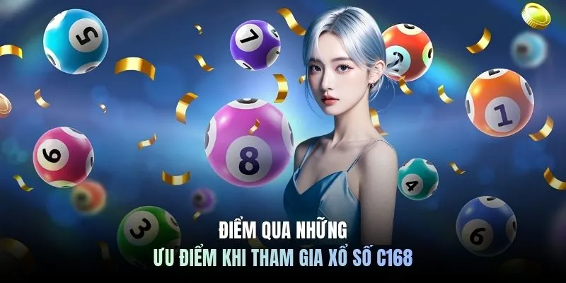 Điểm qua những ưu điểm khi tham gia xổ số C168