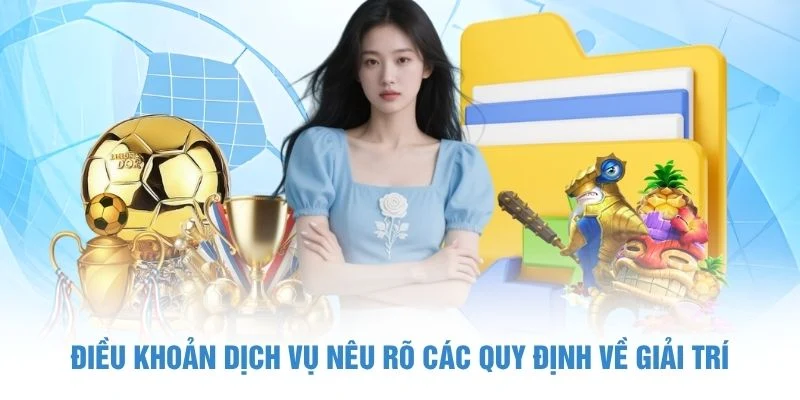 Điều khoản dịch vụ nêu rõ các quy định về giải trí