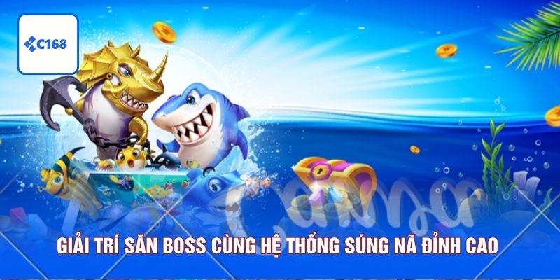 C168 11 Giải trí săn boss cùng hệ thống súng nã đỉnh cao