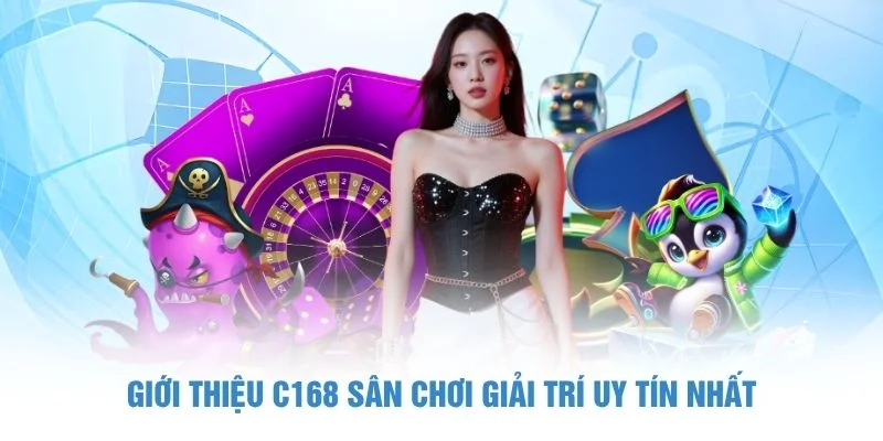 Giới thiệu C168 sân chơi giải trí uy tín nhất