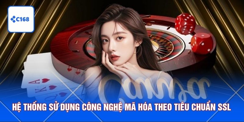Hệ thống sử dụng công nghệ mã hóa theo tiêu chuẩn SSL 