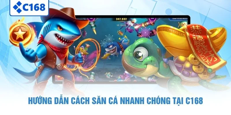Hướng dẫn cách săn cá nhanh chóng tại C168