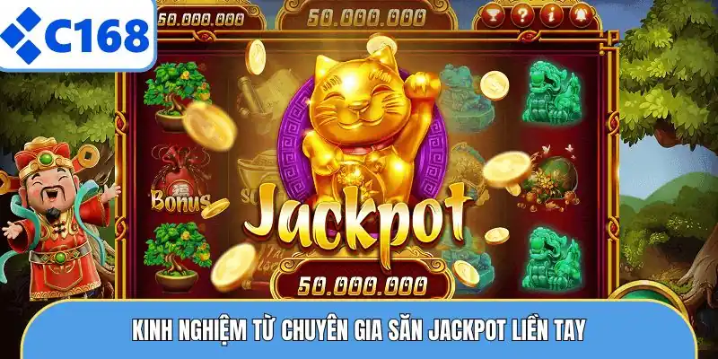 Kinh nghiệm từ chuyên gia săn Jackpot liền tay