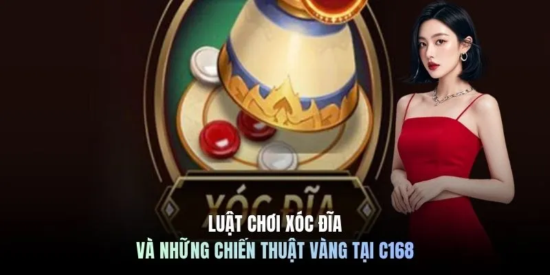 Luật Chơi Xóc Đĩa Và Những Chiến Thuật Vàng Tại C168