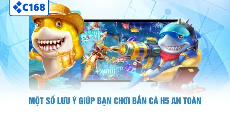 Bắn Cá H5 - Cách Tăng Lợi Nhuận Và Chiến Thắng Tại C168 7 Một số lưu ý giúp bạn chơi bắn cá H5 an toàn