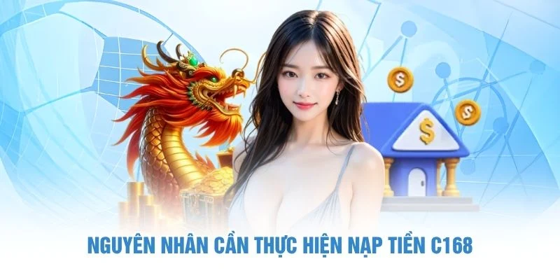 Nguyên nhân cần thực hiện nạp tiền C168