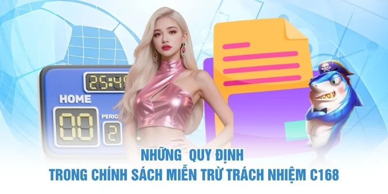 Những  quy định trong chính sách miễn trừ trách nhiệm C168