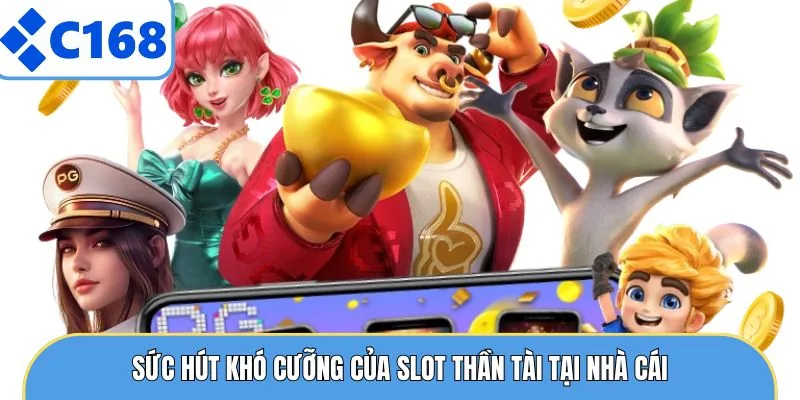 Sức hút khó cưỡng của slot thần tài tại nhà cái