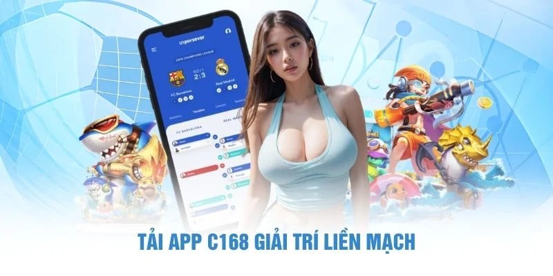 Tải app C168 giải trí liền mạch