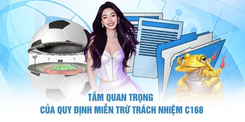 Tầm quan trọng của quy định miễn trừ trách nhiệm C168