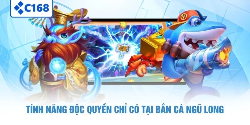 Tính năng độc quyền chỉ có tại Bắn Cá Ngũ Long